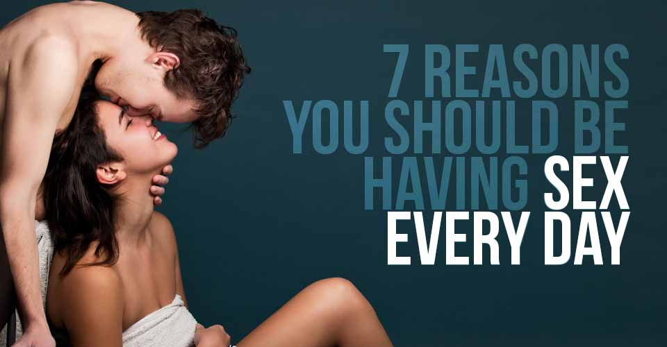7 Reasons To Have Sex Every Day 